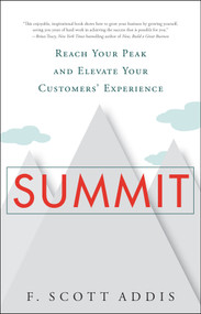 Summit (Reach Your Peak and Elevate Your Customers' Experience) by F. Scott Addis, 9781626340411