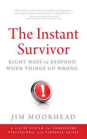 The Instant Survivor (Right Ways to Respond When Things Go Wrong) by Jim Moorhead, 9781608322442