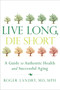 Live Long, Die Short (A Guide to Authentic Health and Successful Aging) by Roger Landry, 9781626340398