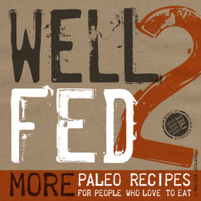 Well Fed 2 (More Paleo Recipes for People Who Love to Eat) by Melissa Joulwan, 9780989487504