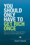 You Should Only Have to Get Rich Once (How to Avoid Toxic Financial Advice and Focus on What Really Matters) by Russell E Holcombe, 9781937110147