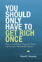 You Should Only Have to Get Rich Once (How to Avoid Toxic Financial Advice and Focus on What Really Matters) by Russell E Holcombe, 9781937110147