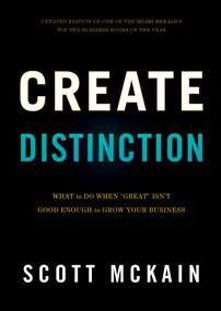 Create Distinction (What to Do When "Great" Isn't Good Enough to Grow Your Business) by Scott McKain, 9781608324262