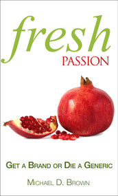 Fresh Passion (Get a Brand or Die a Generic) by Michael D Brown, 9781608324118