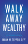 Walk Away Wealthy (The Entrepreneur's Exit-Planning Playbook) by Mark Tepper, 9781626340848