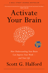 Activate Your Brain (How Understanding Your Brain Can Improve Your Work - and Your Life) by Scott G Halford, 9781626341975