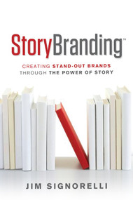 StoryBranding (Creating Stand-Out Brands Through The Power of Story) by Jim Signorelli, 9781608321452
