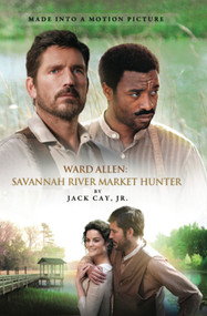 Ward Allen: Savannah River Market Hunter by Jack Cay, John Cay, 9780991452507