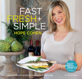 Fast Fresh + Simple (Over 100 Delicious Recipes for Entertaining and Every Day) by Hope Cohen, 9780988614703