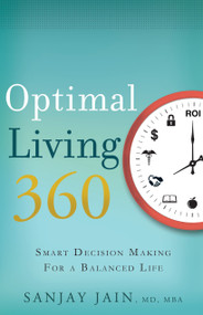 Optimal Living 360 (Smart Decision Making for a Balanced Life) by Sanjay Jain, 9781608325832