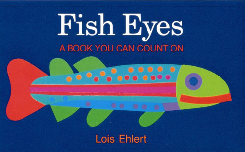 Fish Eyes (A Book You Can Count On) - 9780152280505 by Lois Ehlert, Lois Ehlert, 9780152280505