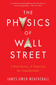 The Physics Of Wall Street (A Brief History of Predicting the Unpredictable) by James Owen Weatherall, 9780544112438