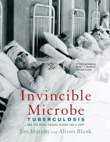 Invincible Microbe (Tuberculosis and the Never-Ending Search for a Cure) - 9780544455948 by Jim Murphy, Alison Blank, 9780544455948