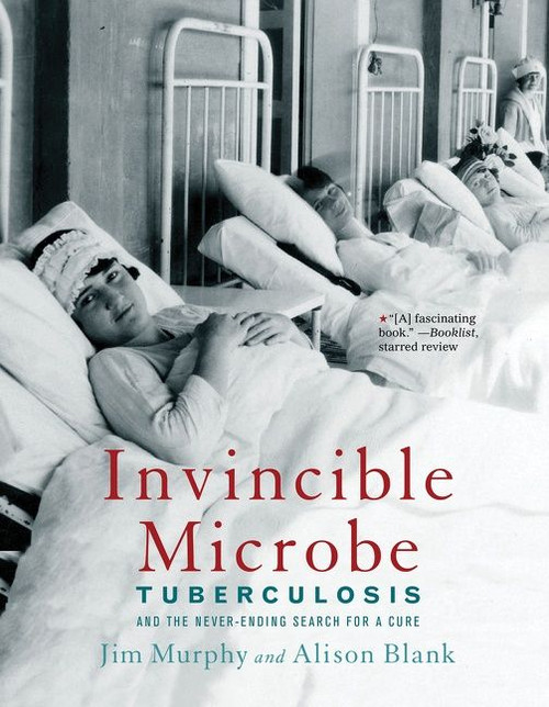 Invincible Microbe (Tuberculosis and the Never-Ending Search for a Cure) - 9780544455948 by Jim Murphy, Alison Blank, 9780544455948