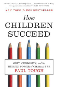How Children Succeed (Grit, Curiosity, and the Hidden Power of Character) - 9780544104402 by Paul Tough, 9780544104402