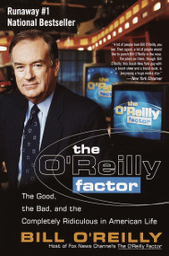 The O'Reilly Factor (The Good, the Bad, and the Completely Ridiculous in American Life) by Bill O'Reilly, 9780767905299