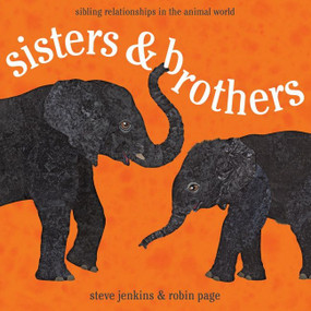 Sisters and Brothers (Sibling Relationships in the Animal World) by Robin Page, Steve Jenkins, 9780547727387
