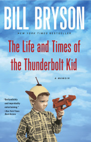 The Life and Times of the Thunderbolt Kid (A Memoir) - 9780767919371 by Bill Bryson, 9780767919371