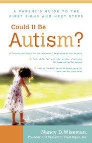 Could It Be Autism? (A Parent's Guide to the First Signs and Next Steps) by Nancy Wiseman, 9780767919739