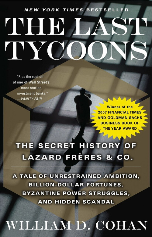 The Last Tycoons (The Secret History of Lazard Frères & Co.) by William D. Cohan, 9780767919791