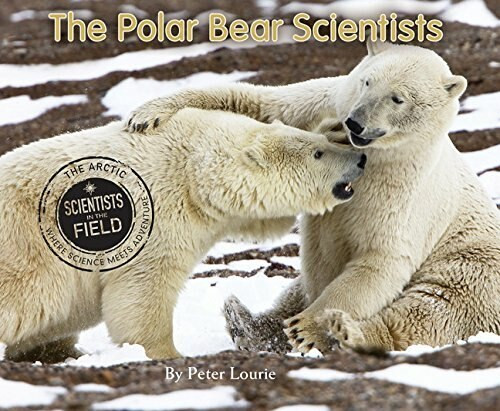 The Polar Bear Scientists - 9780544339064 by Peter Lourie, 9780544339064