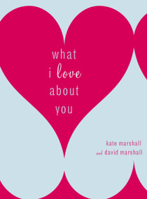 What I Love About You - 9780767923156 by Kate Marshall, David Marshall, 9780767923156