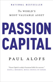 Passion Capital (The World's Most Valuable Asset) by Paul Alofs, 9780771007484