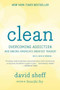 Clean (Overcoming Addiction and Ending America's Greatest Tragedy) by David Sheff, 9780544112322