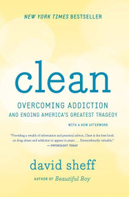 Clean (Overcoming Addiction and Ending America's Greatest Tragedy) by David Sheff, 9780544112322