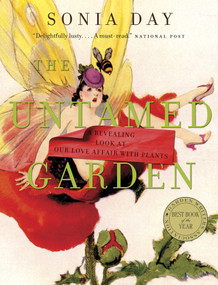 The Untamed Garden (A Revealing Look at Our Love Affair with Plants) by Sonia Day, 9780771025068