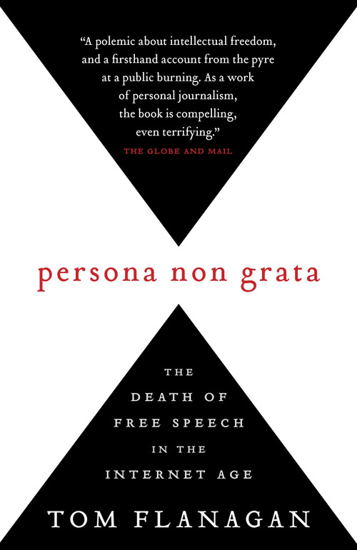 Persona Non Grata (The Death of Free Speech in the Internet Age) by Tom Flanagan, 9780771030833