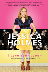 I Love Your Laugh (Finding the Light in My Screwball Life) by Jessica Holmes, 9780771041358