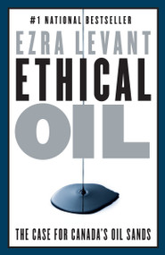 Ethical Oil (The Case for Canada's Oil Sands) by Ezra Levant, 9780771046438