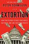 Extortion (How Politicians Extract Your Money, Buy Votes, and Line Their Own Pockets) by Peter Schweizer, 9780544334557