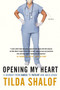 Opening My Heart (A Journey from Nurse to Patient and Back Again) by Tilda Shalof, 9780771079894