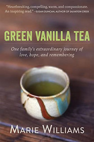 Green Vanilla Tea (One Family's Extraordinary Journey of Love, Hope, and Remembering) by Marie Williams, 9781626251977