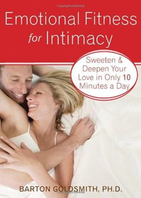 Emotional Fitness for Intimacy (Sweeten and Deepen Your Love in Only 10 Minutes a Day) by Barton Goldsmith, 9781572246478