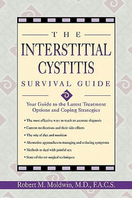 The Interstitial Cystitis Survival Guide (Your Guide to the Latest Treatment Options and Coping Strategies) by Robert Moldwin, 9781572242104