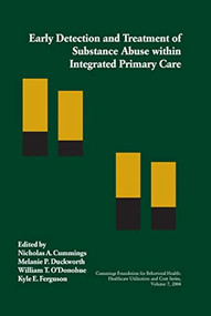 Early Detection and Treatment of Substance Abuse within Integrated Primary Care by Nicholas Cummings, Melanie Duckworth, Kyle Ferguson, William T. O'Donohue, 9781878978479