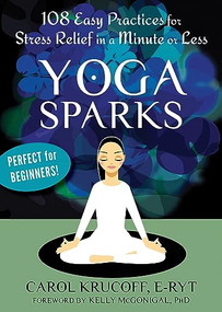Yoga Sparks (108 Easy Practices for Stress Relief in a Minute or Less) by Carol Krucoff, Kelly McGonigal, 9781608827008