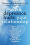 When Depression Hurts Your Relationship (How to Regain Intimacy and Reconnect with Your Partner When You're Depressed) by Shannon Kolakowski, Craig Malkin, 9781608828326
