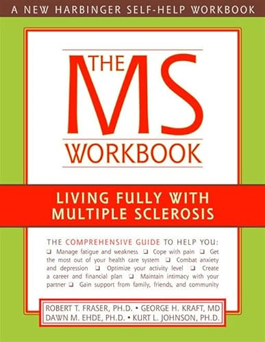 The MS Workbook (Living Fully with Multiple Sclerosis) by Robert Fraser, George Kraft, Dawn Ehde, Kurt Johnson, 9781572243903