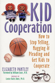 Kid Cooperation (How to Stop Yelling, Nagging, and Pleading and Get Kids to Cooperate) by Elizabeth Pantley, 9781572240407