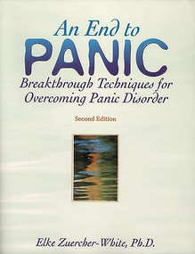 An End to Panic (Breakthrough Techniques for Overcoming Panic Disorder) by Elke Zuercher-White, 9781572241138