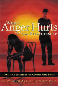 When Anger Hurts Your Relationship (10 Simple Solutions for Couples Who Fight) by Kim Paleg, Matthew McKay, 9781572242609