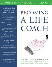 Becoming a Life Coach (A Complete Workbook for Therapists) by David Skibbins, 9781572245006