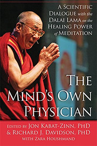 The Mind's Own Physician (A Scientific Dialogue with the Dalai Lama on the Healing Power of Meditation) - 9781608829927 by Jon Kabat-Zinn, Richard J. Davidson, Zara Houshmand, 9781608829927