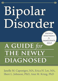 Bipolar Disorder (A Guide for the Newly Diagnosed) by Janelle M. Caponigro, Erica H. Lee, Sheri L Johnson, Ann M. Kring, 9781608821815