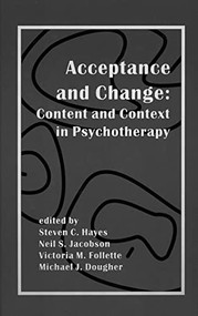 Acceptance and Change (Content and Context in Psychotherapy) by Michael Dougher, Victoria Follette, Steven C. Hayes, Neil Jacobson, 9781878978318