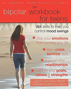 The Bipolar Workbook for Teens (DBT Skills to Help You Control Mood Swings) by Sheri Van Dijk, Karma Guindon, 9781572246966